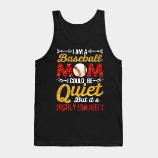 I_m A baseball Mom I Could Be Quiet But Highly Unlikely Tank Top